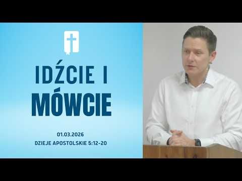 Idźcie i Mówcie - Adam Węgrzyk  /Dzieje Apostolskie 5:12-20/